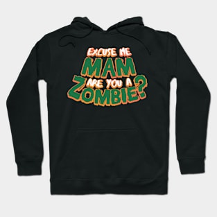 Excuse Me Mam Are You a Zombie? Hoodie